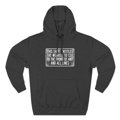 This Shirt Entitles The Wearer To Cut To The Front Of Any And All Lines - Hoodie