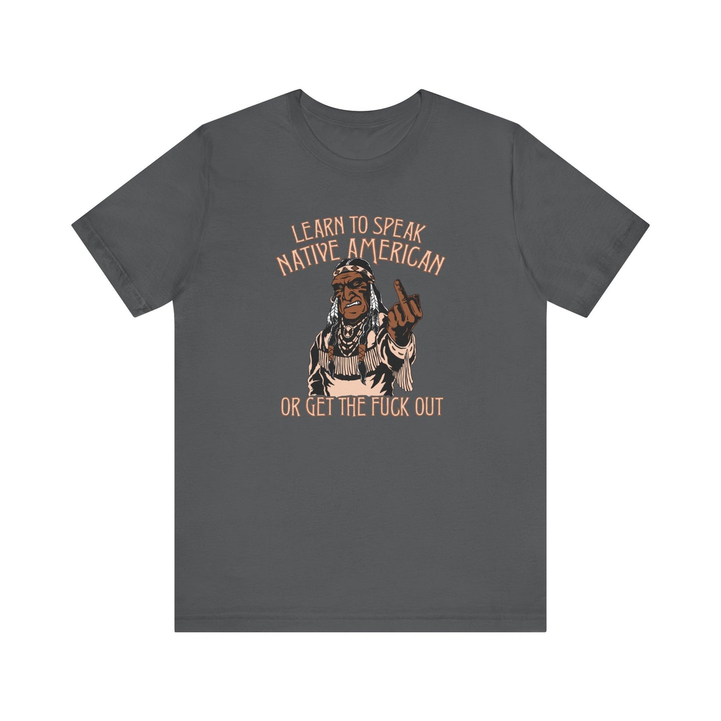 Learn To Speak Native American Or Get The Fuck Out - Men's T-Shirt