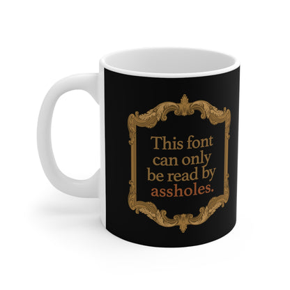 This Font Can Only Be Read By Assholes - Mug