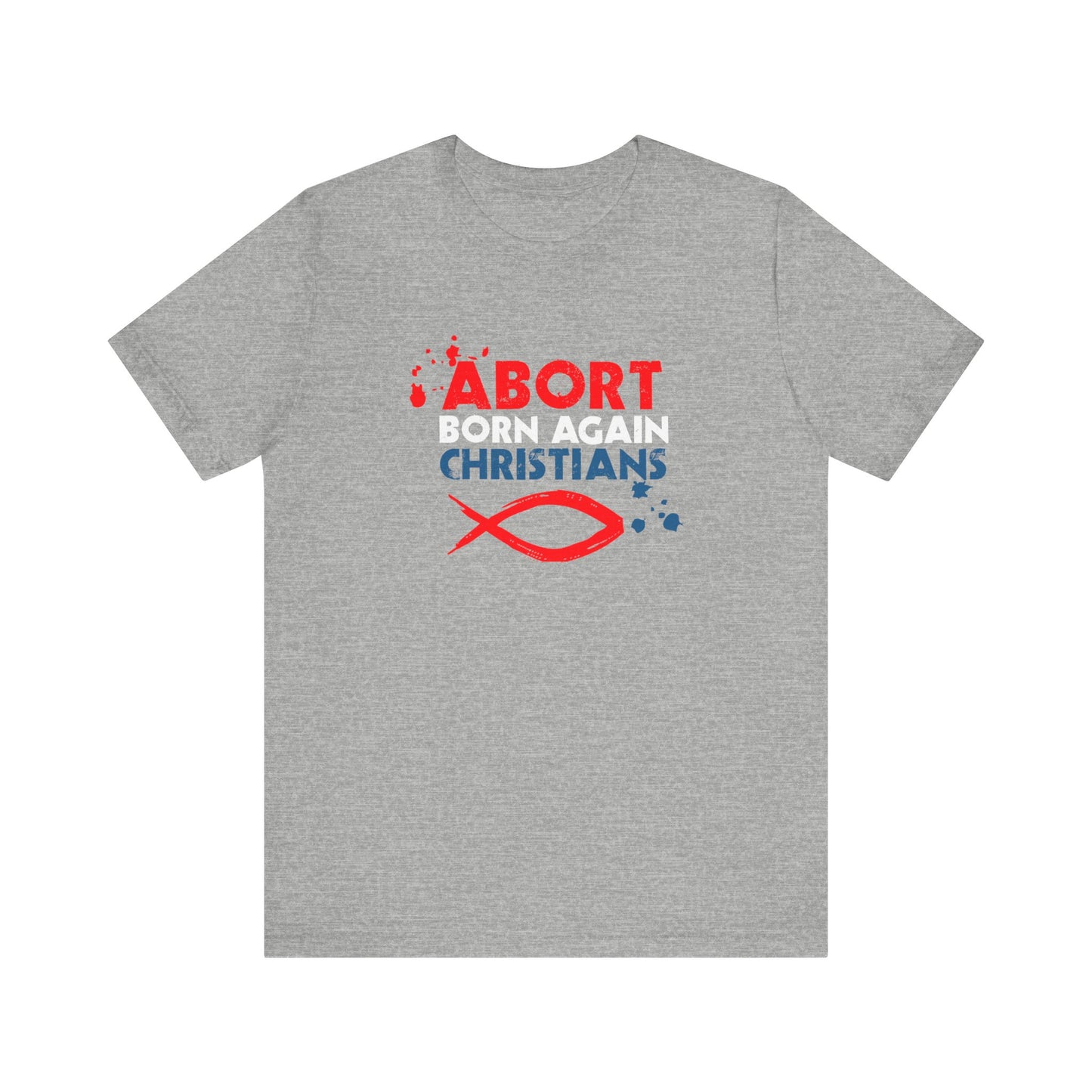 Abort Born Again Christians - Men's T-Shirt