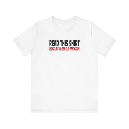 Read This Shirt Buy The Next Round. I Don't Make The Rules I Just Wear The Shirt - Men's T-Shirt