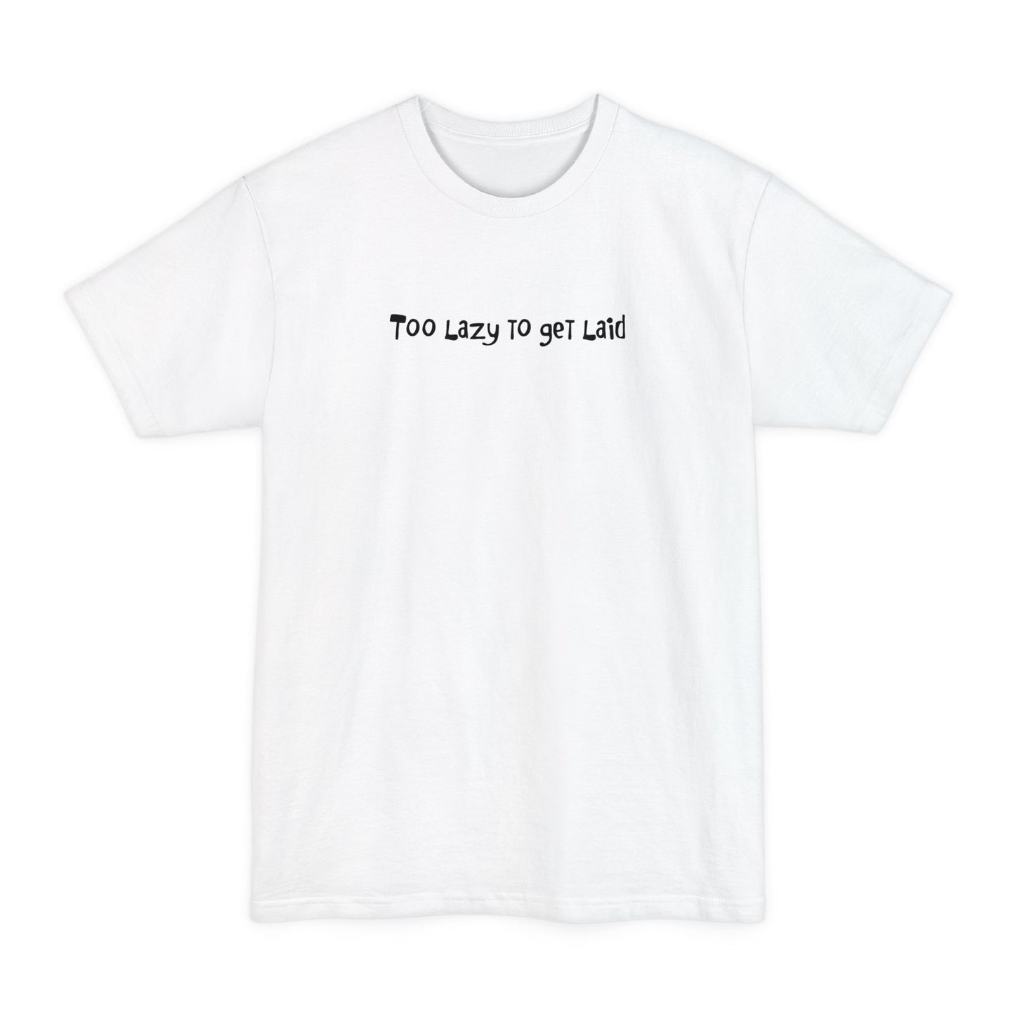 Too Lazy To Get Laid - Men's Tall T-Shirt