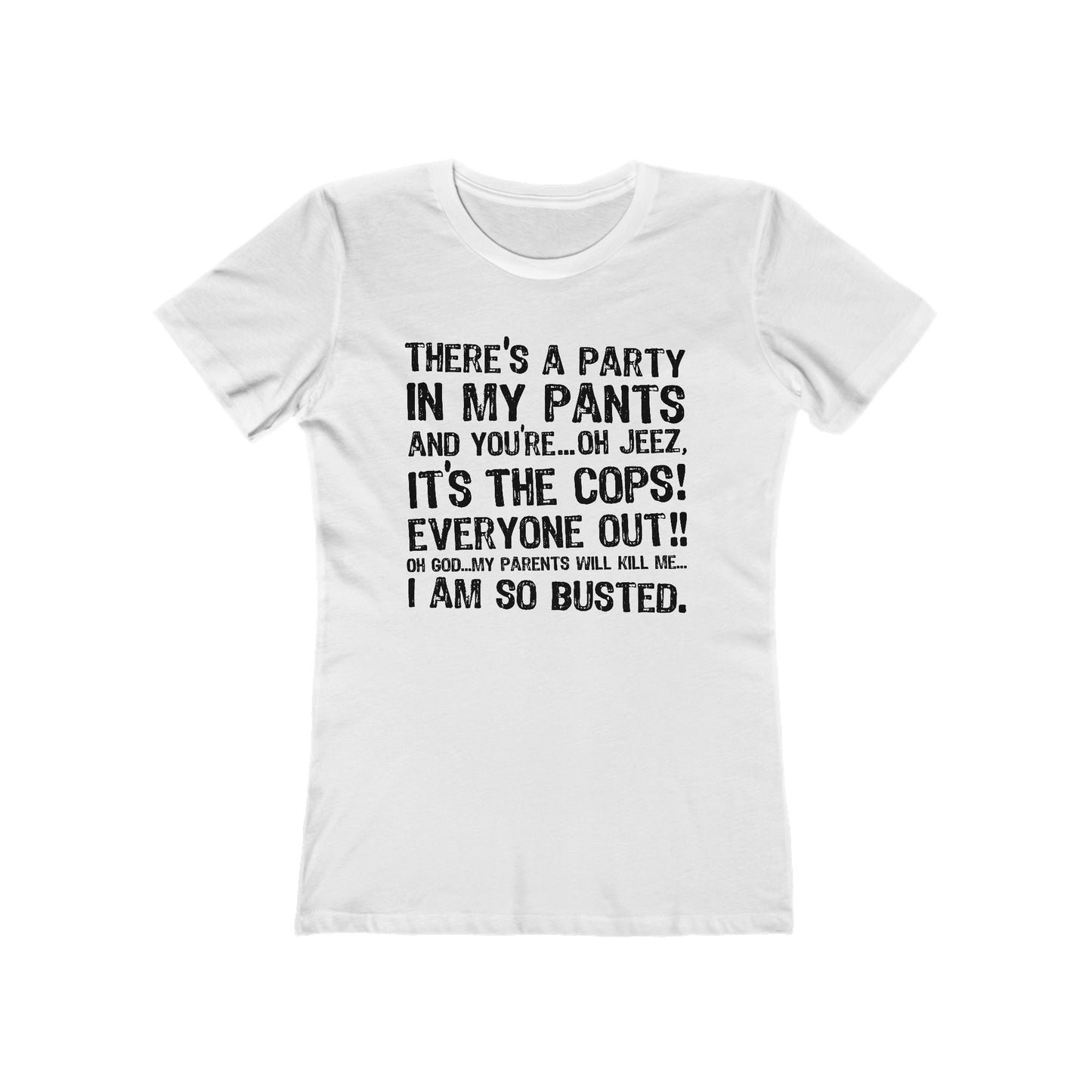 There's A Party In My Pants And You're... Oh Jeez It's The Cops! - Women’s T-Shirt