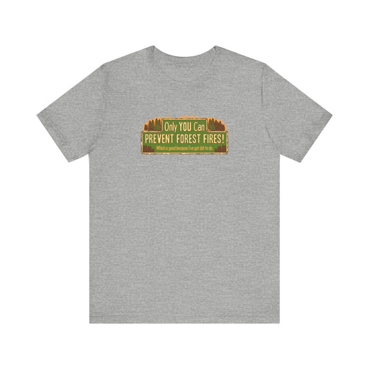 Only You Can Prevent Forest Fires! - Which Is Good Because I've Got Shit To Do - Men's T-Shirt