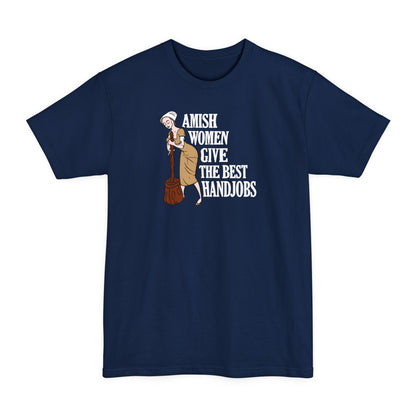 Amish Women Give The Best Handjobs - Men's Tall T-Shirt