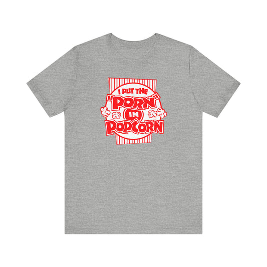 I Put The "Porn" In Popcorn - Men's T-Shirt