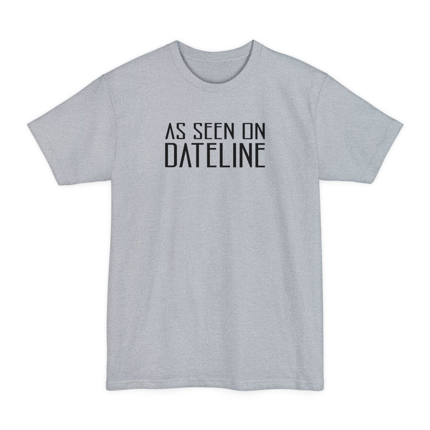 As Seen On Dateline - Men's Tall T-Shirt