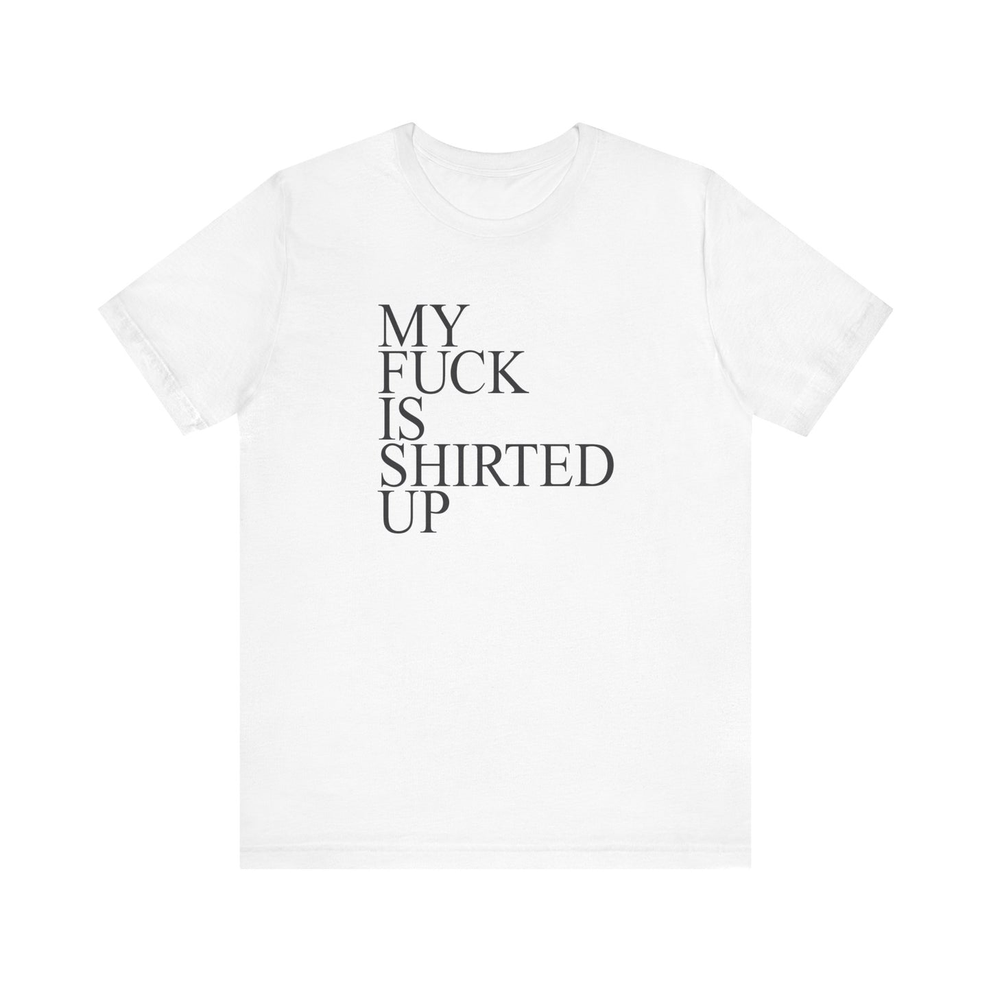 My Fuck Is Shirted Up - Men's T-Shirt