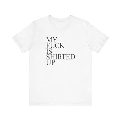 My Fuck Is Shirted Up - Men's T-Shirt