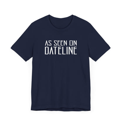 As Seen On Dateline - Men's T-Shirt