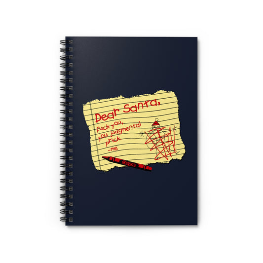 Dear Santa Fuck You You Judgmental Prick - Spiral Notebook