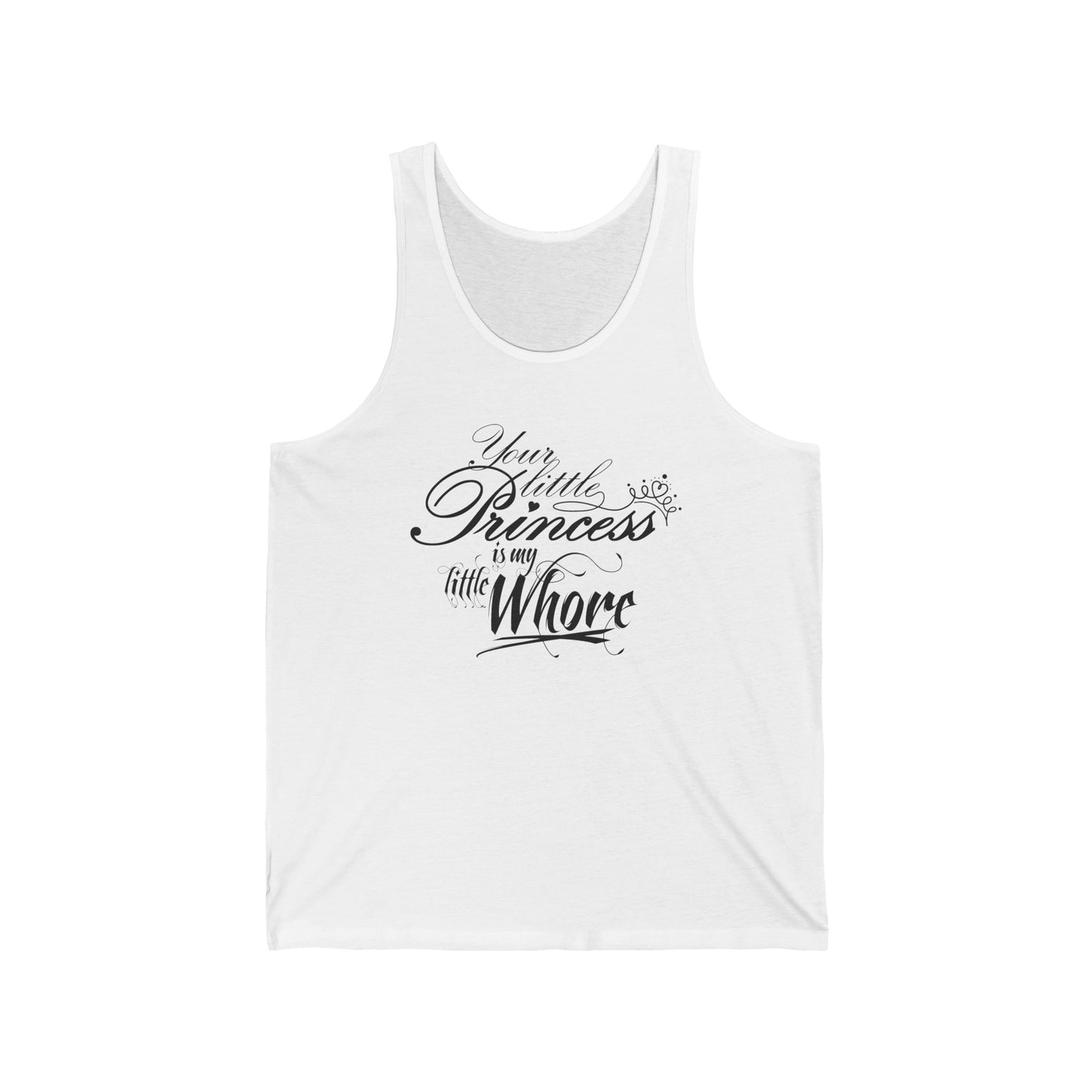 Your Little Princess Is My Little Whore - Unisex Tank