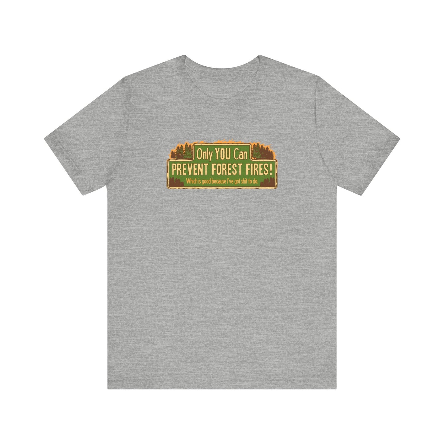 Only You Can Prevent Forest Fires! - Which Is Good Because I've Got Shit To Do - Men's T-Shirt