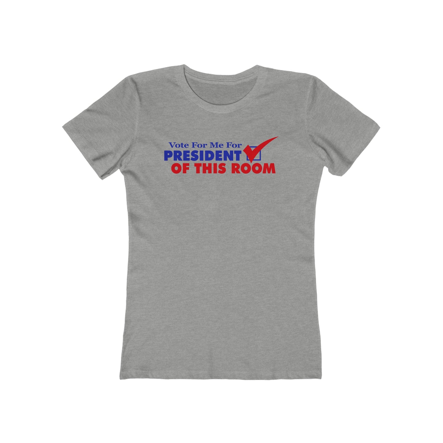 Vote For Me For President Of This Room  - Women’s T-Shirt