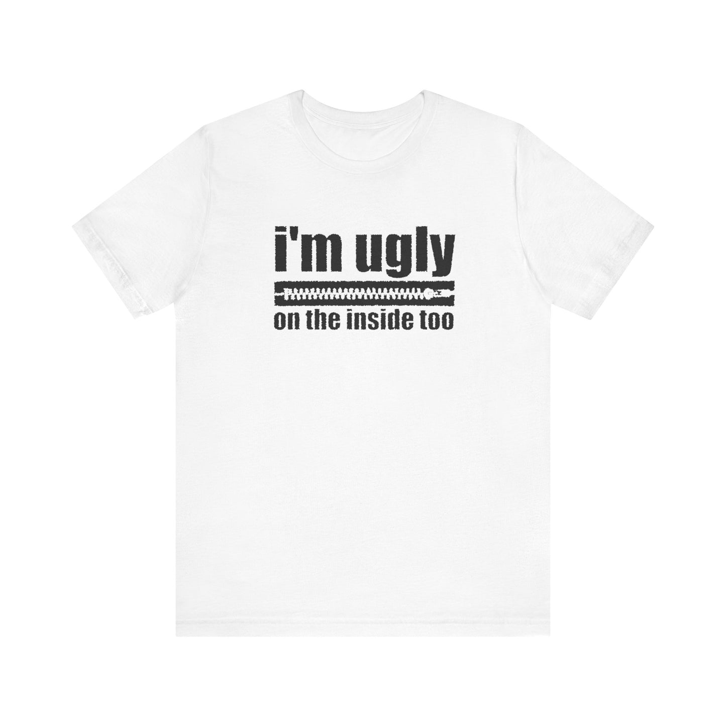 I'm Ugly On The Inside Too - Men's T-Shirt