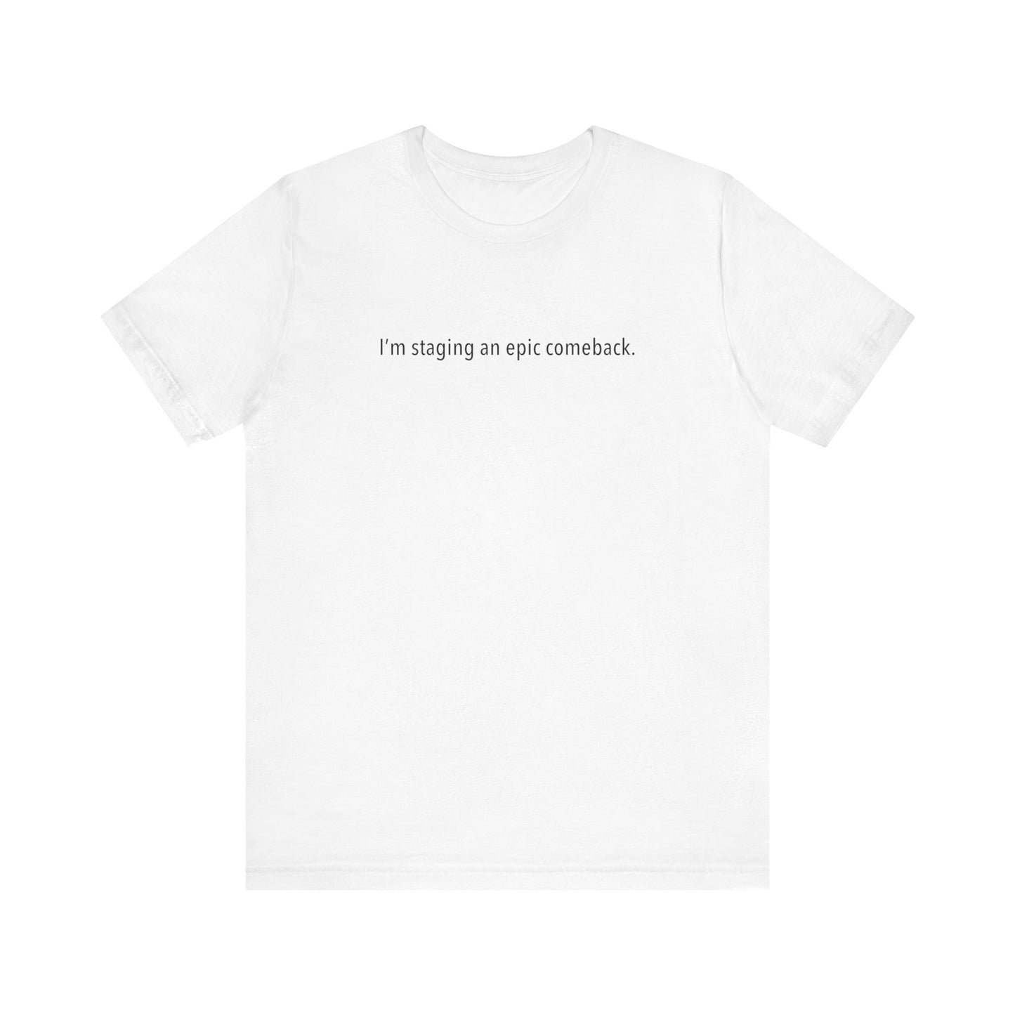 I'm Staging An Epic Comeback. - Men's T-Shirt