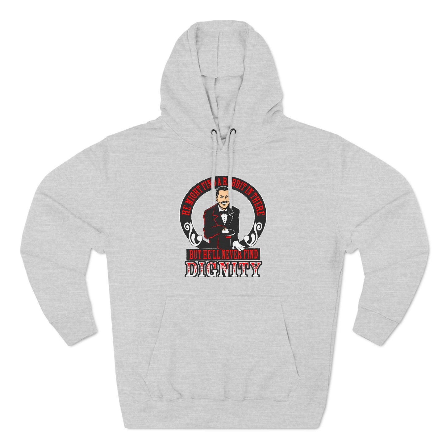 He Might Find A Rabbit In There - But He'll Never Find Dignity - Hoodie