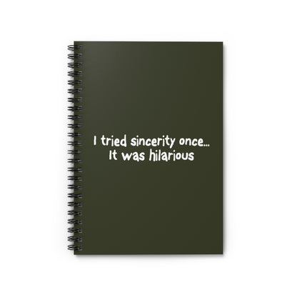 I Tried Sincerity Once... It Was Hilarious - Spiral Notebook