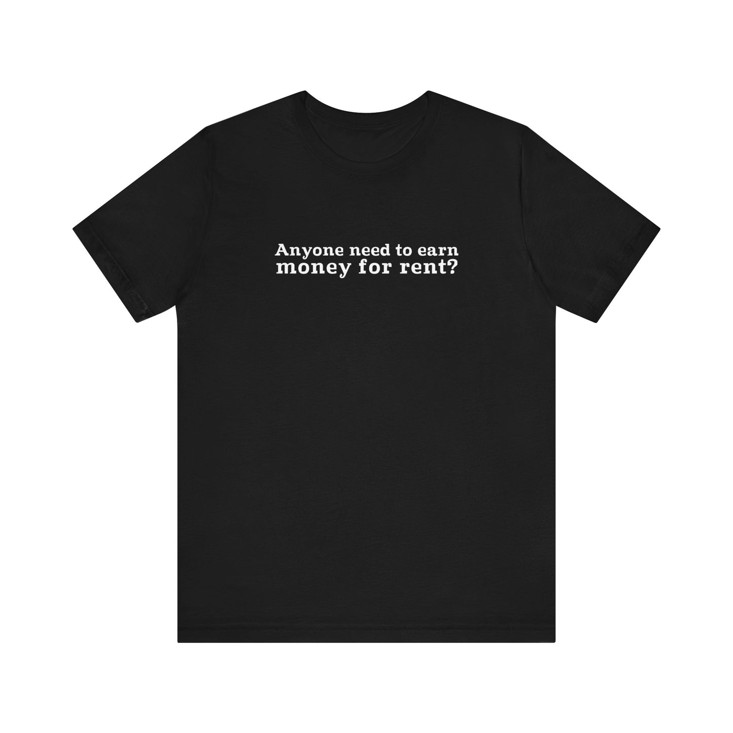 Anyone Need To Earn Money For Rent? - Men's T-Shirt