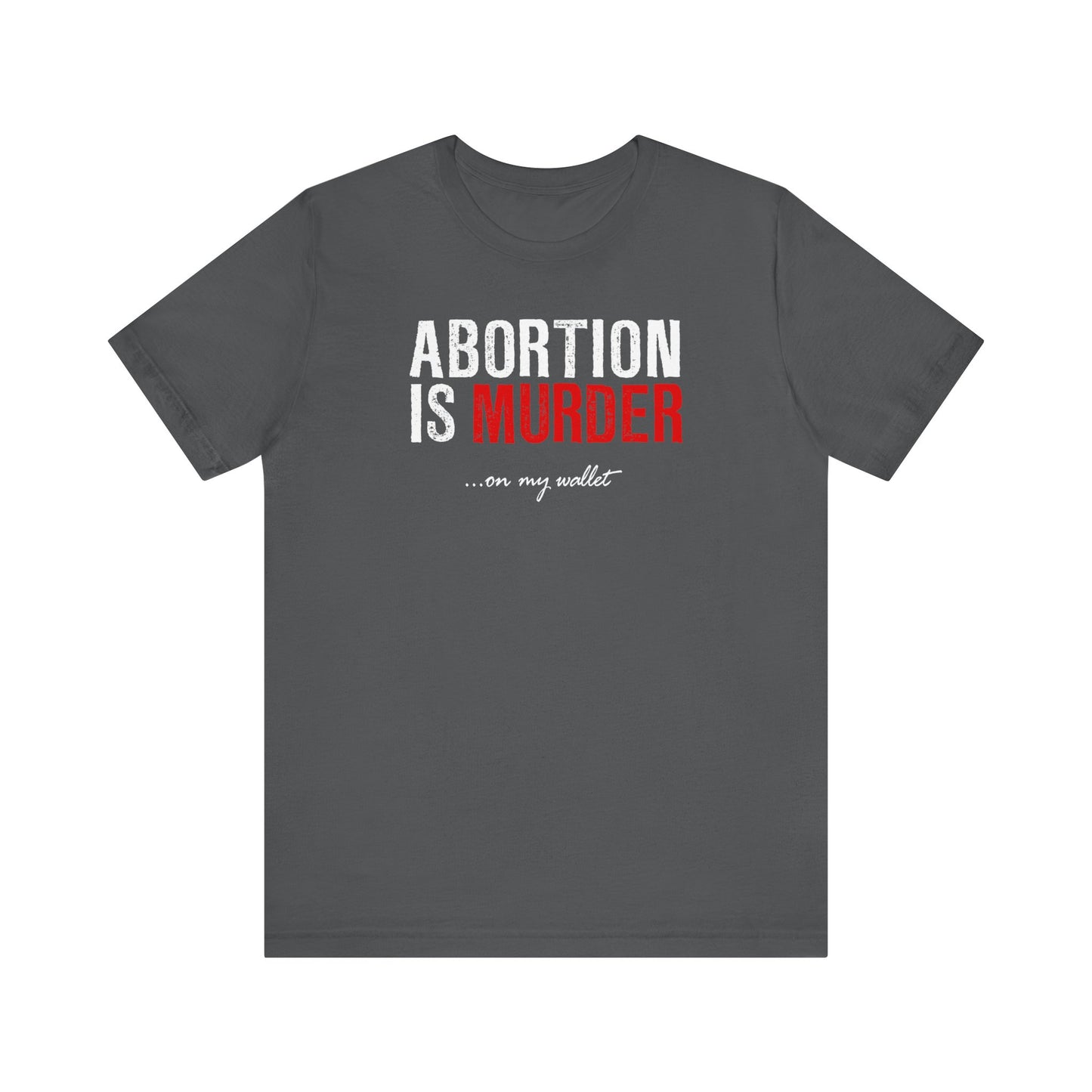 Abortion Is Murder... On My Wallet - Men's T-Shirt