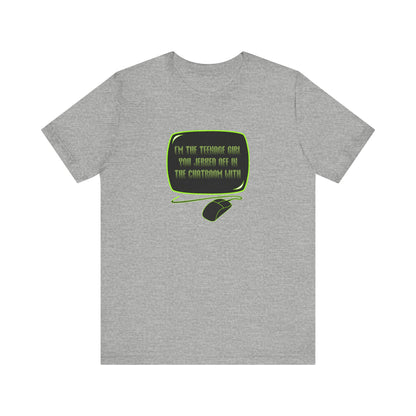 I'm The Teenage Girl You Jerked Off In The Chatroom With - Men's T-Shirt