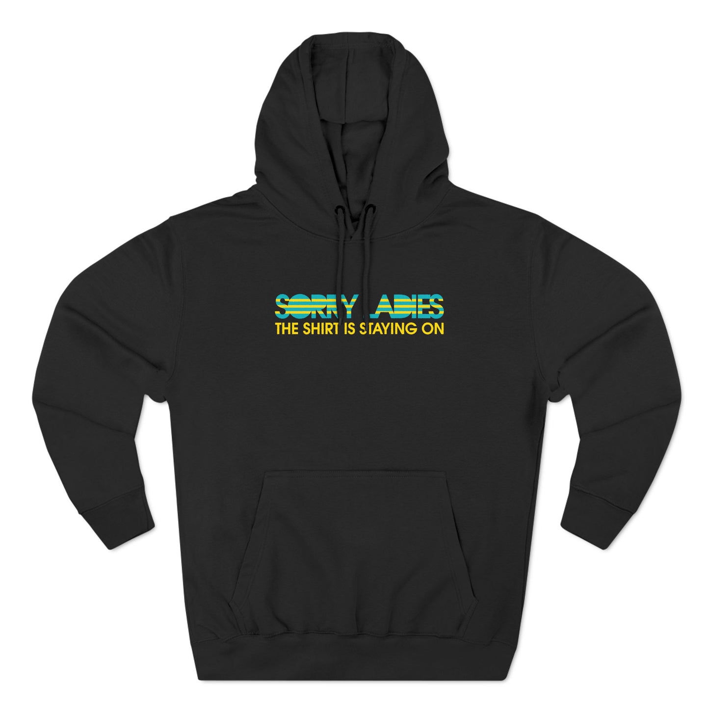 Sorry Ladies The Shirt Is Staying On - Hoodie