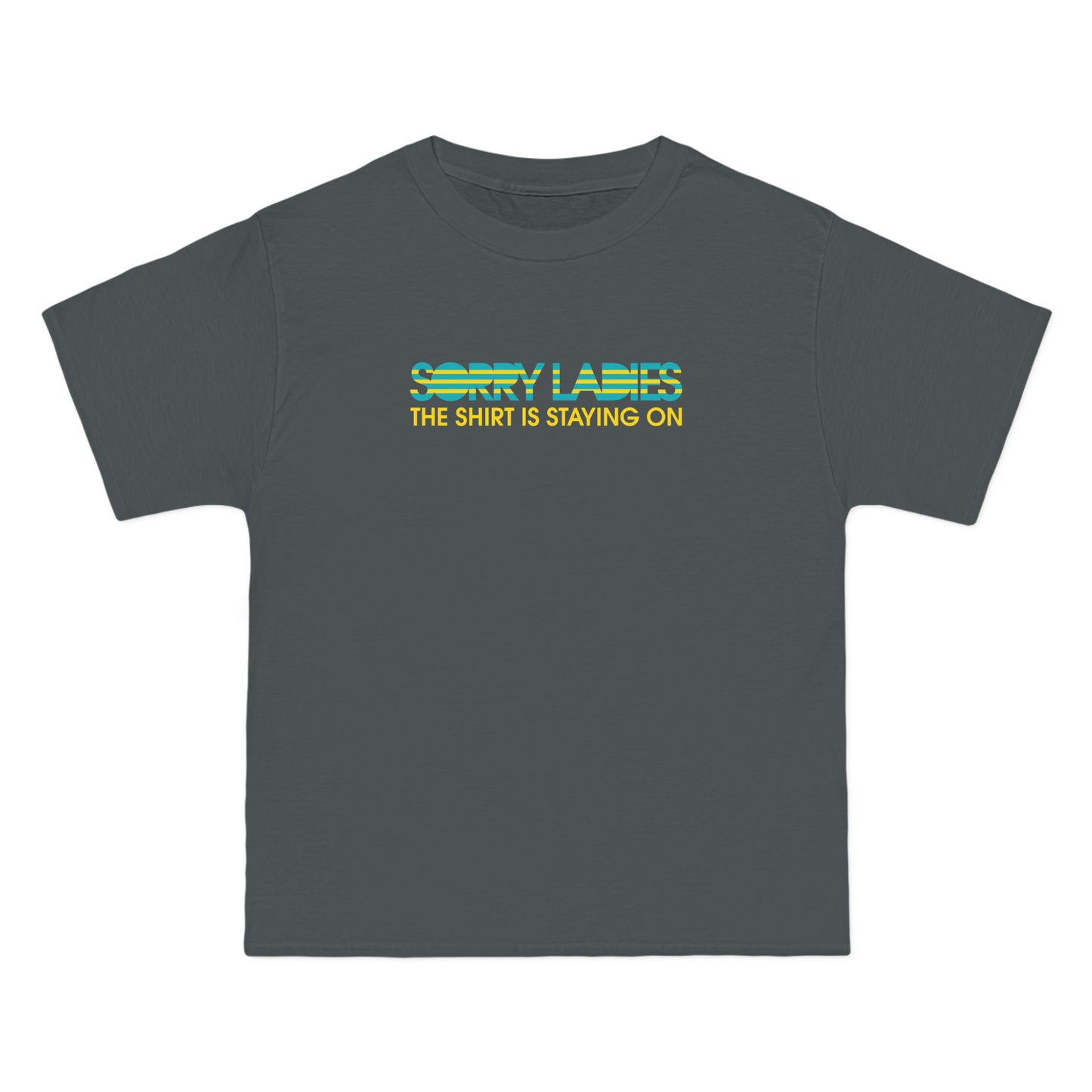 Sorry Ladies The Shirt Is Staying On - Men's Heavyweight T-Shirt