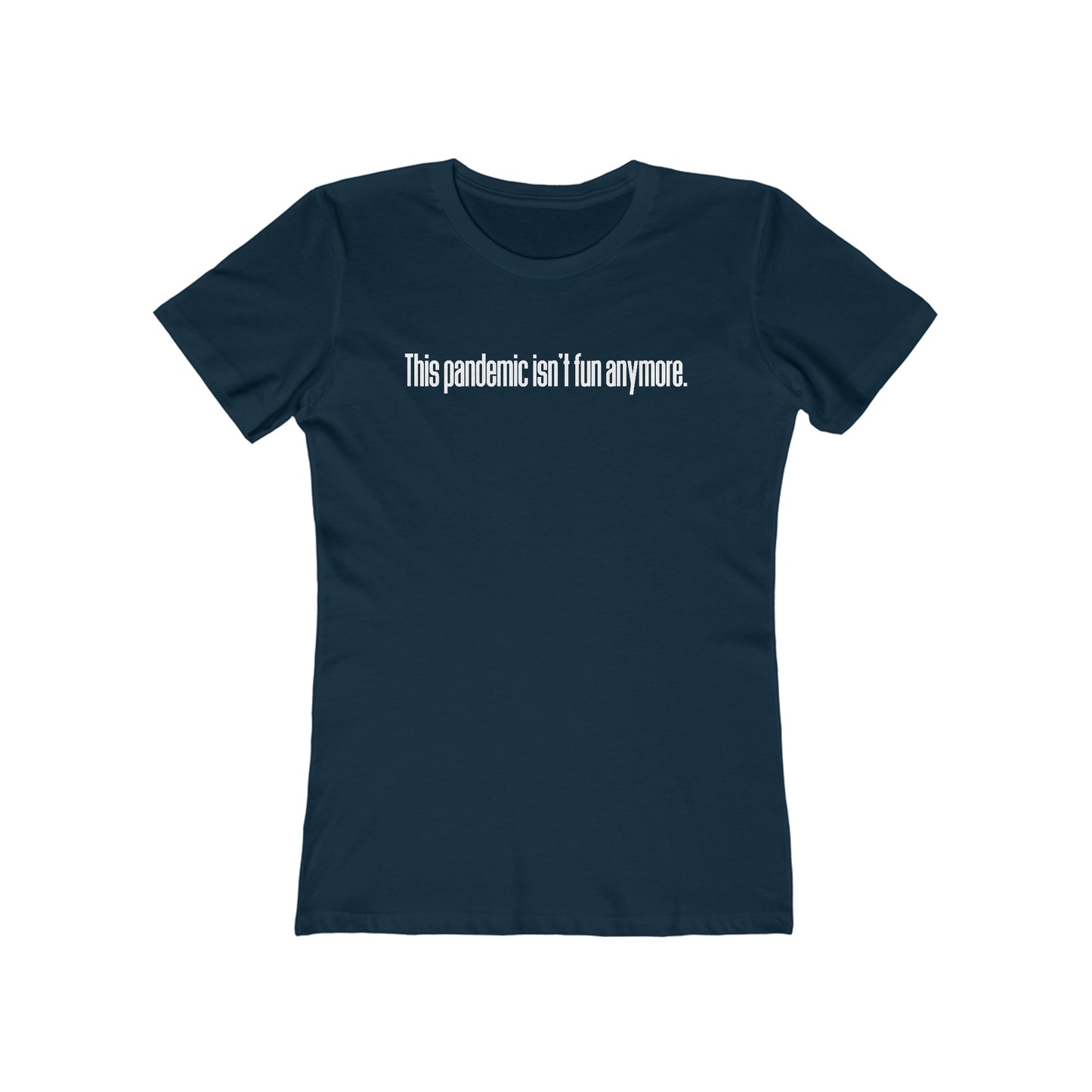 This Pandemic Isn't Fun Anymore - Women’s T-Shirt