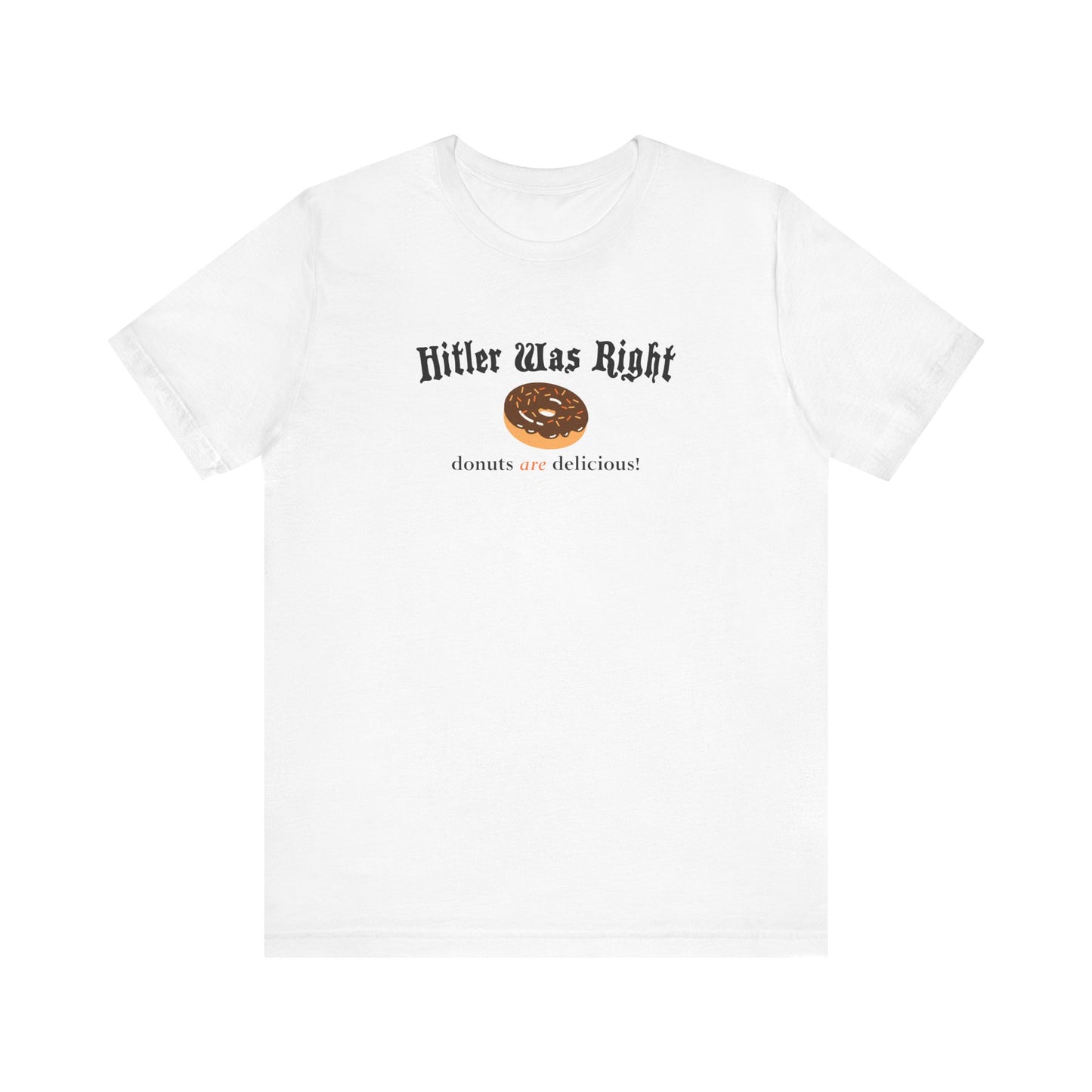 Hitler Was Right - Donuts Are Delicious! - Men's T-Shirt