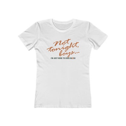 Not Tonight Boys. I'm Just Here To Cock Block. - Women’s T-Shirt