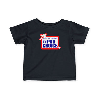 Now That I'm Safe I'm Pro Choice - Baby T-Shirt