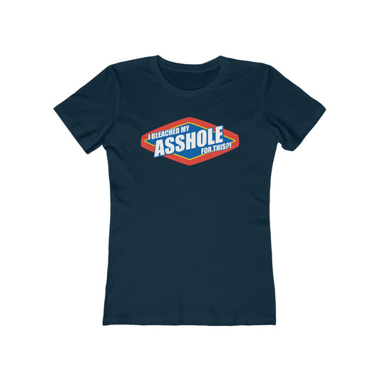 I Bleached My Asshole For This? - Women’s T-Shirt