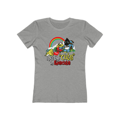 I Put The Cute In Execute - Women’s T-Shirt