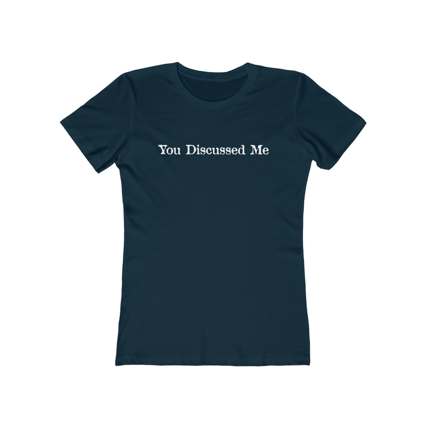 You Discussed Me - Women’s T-Shirt