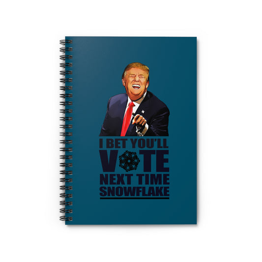 I Bet You'll Vote Next Time Snowflake (Donald Trump) - Spiral Notebook