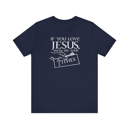 If You Love Jesus Show Me Your Tithes - Men's T-Shirt