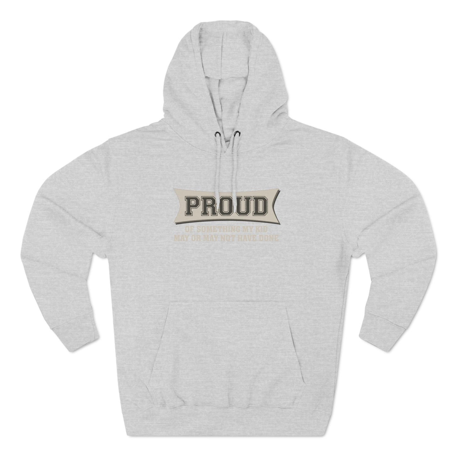 Proud Of Something My Kid May Or May Not Have Done - Hoodie