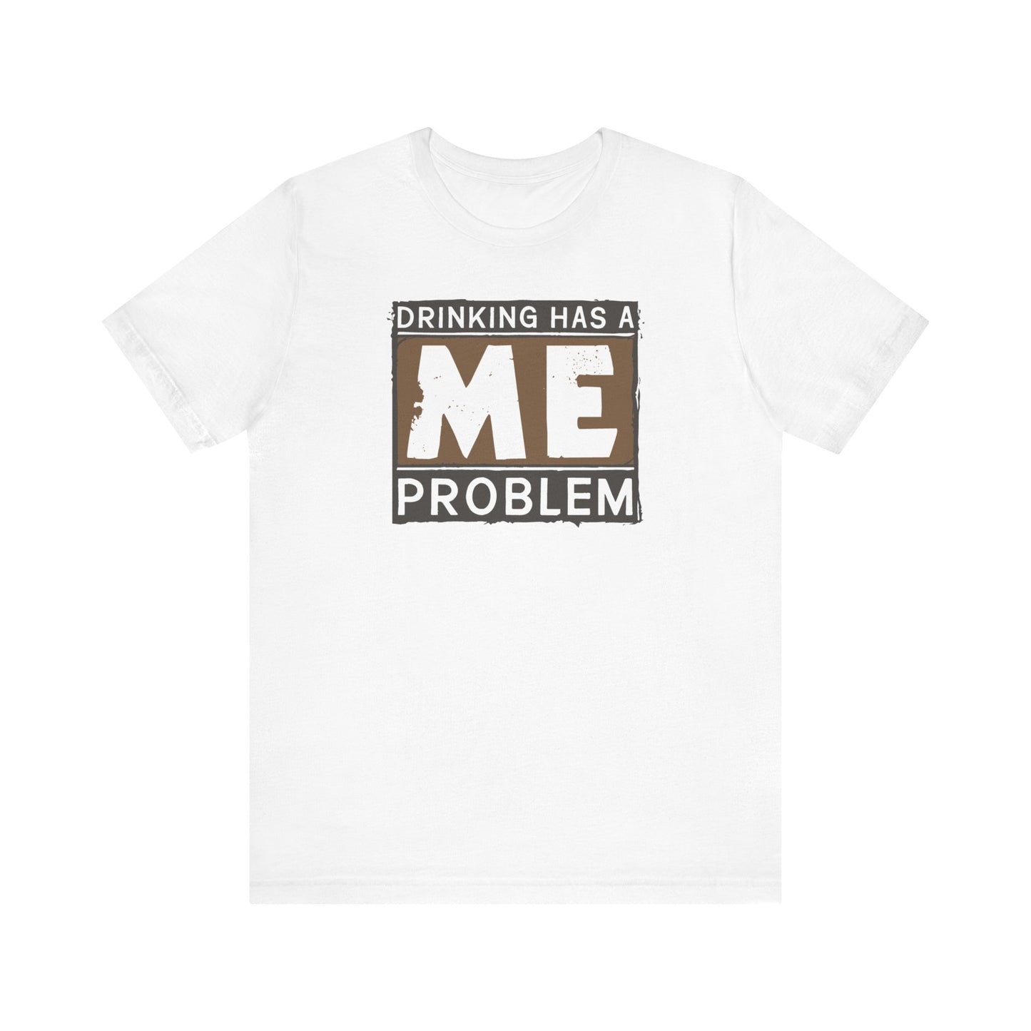 Drinking Has A Me Problem - Men's T-Shirt