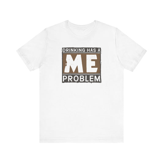 Drinking Has A Me Problem - Men's T-Shirt