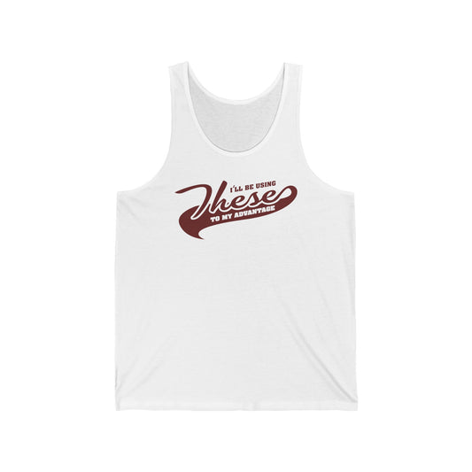 I'll Be Using These To My Advantage - Unisex Tank