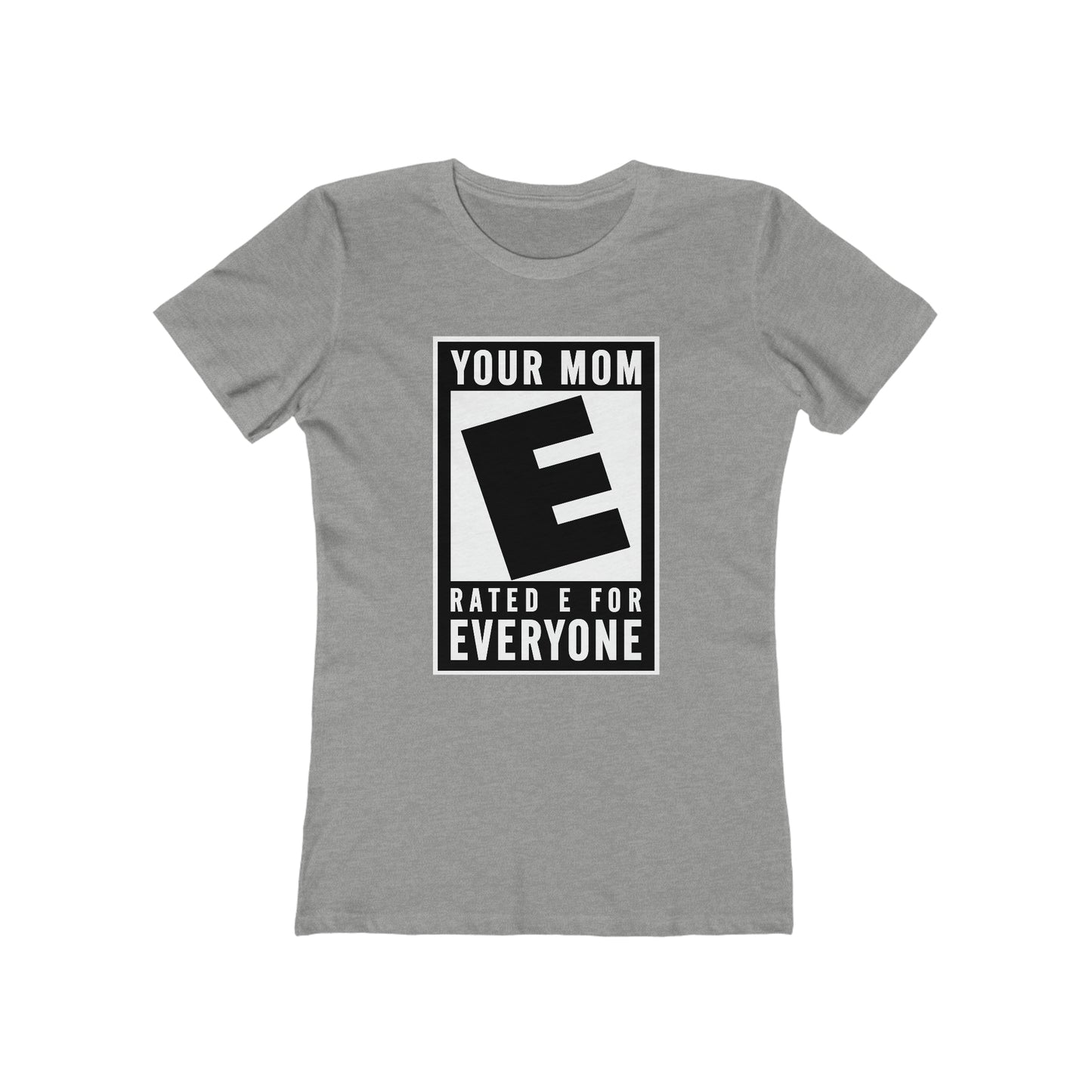 Your Mom - Rated E For Everyone  - Women’s T-Shirt