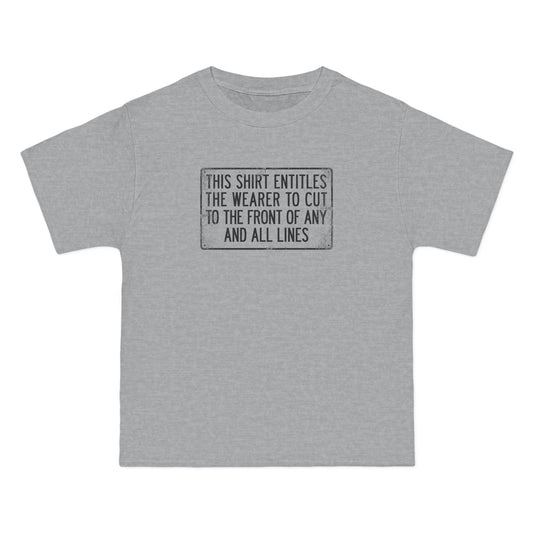 This Shirt Entitles The Wearer To Cut To The Front Of Any And All Lines - Men's Heavyweight T-Shirt