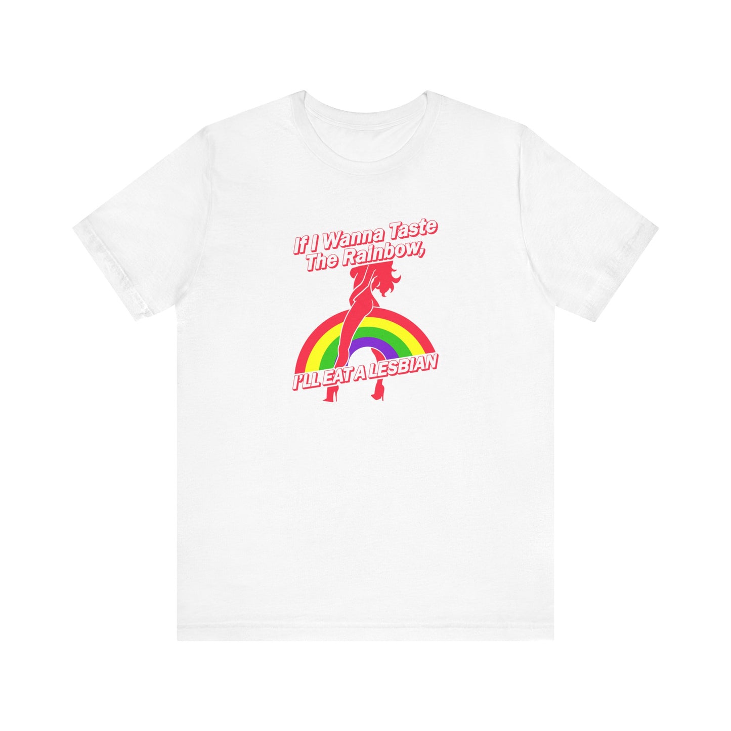 If I Wanna Taste The Rainbow I'll Eat A Lesbian - Men's T-Shirt