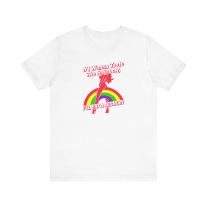 If I Wanna Taste The Rainbow I'll Eat A Lesbian - Men's T-Shirt