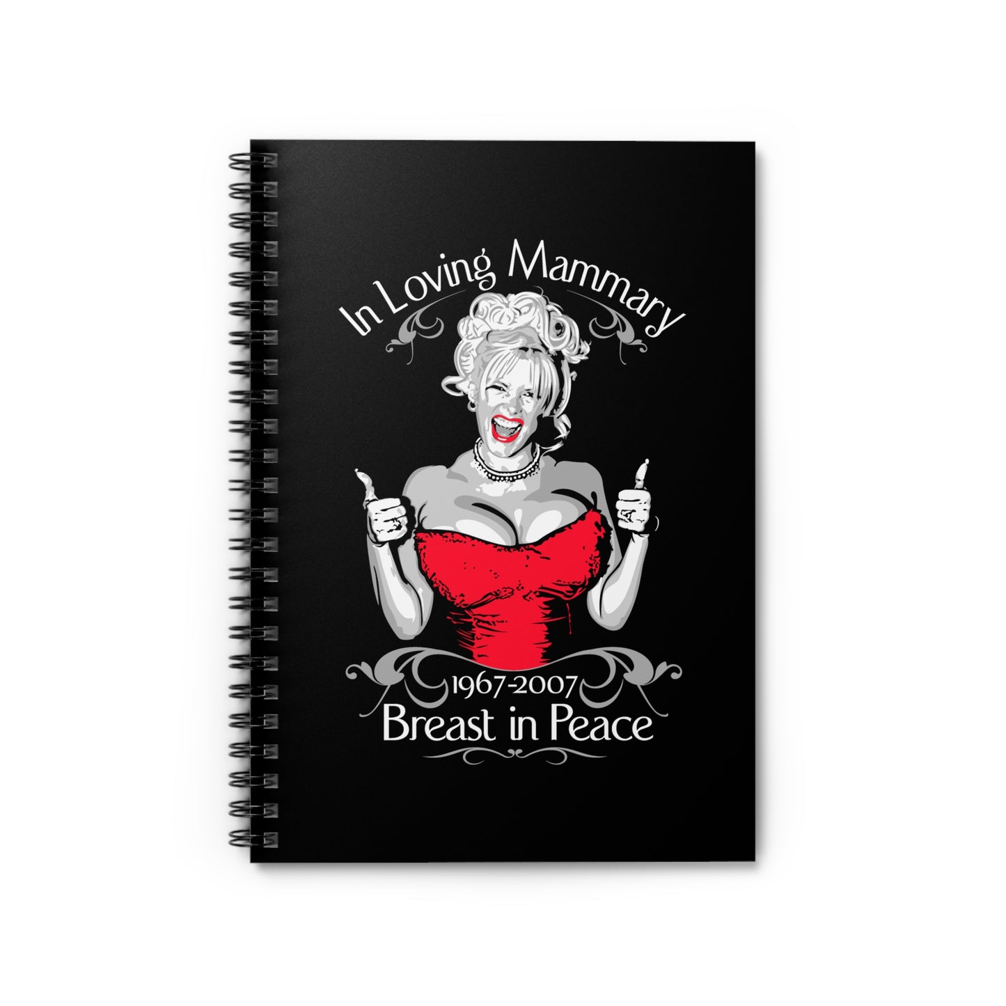 (Anna Nicole Mammarial T-Shirt) In Loving Mammary - Breast In Peace - Spiral Notebook