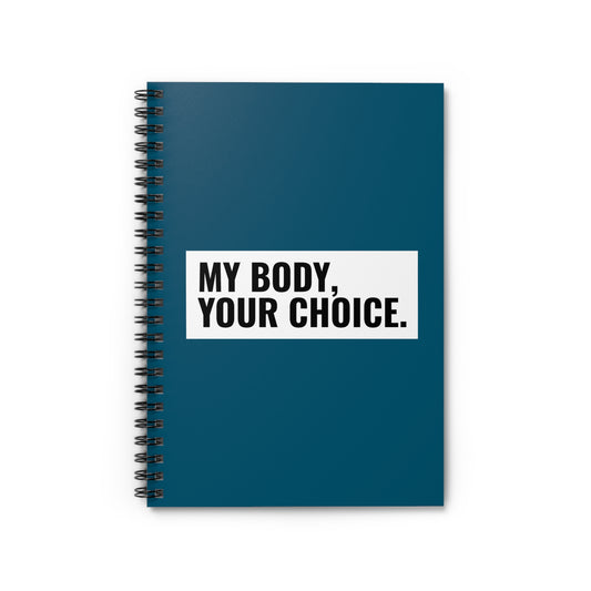 My Body Your Choice. - Spiral Notebook