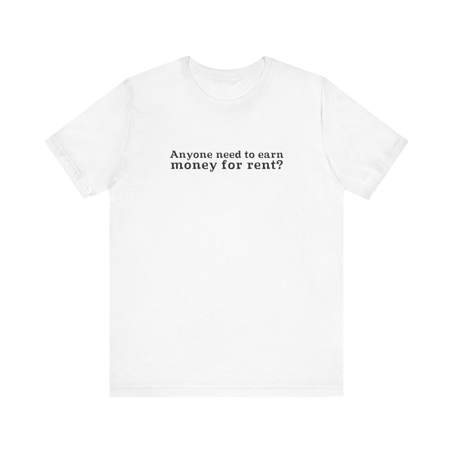 Anyone Need To Earn Money For Rent? - Men's T-Shirt