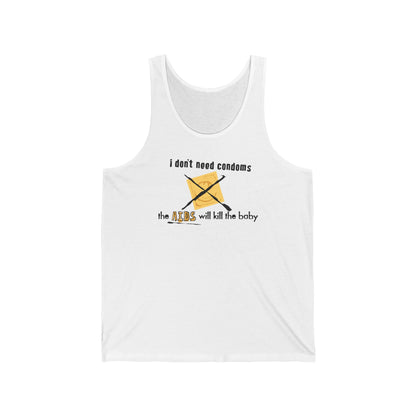 I Don't Need Condoms - The Aids Will Kill The Baby - Unisex Tank