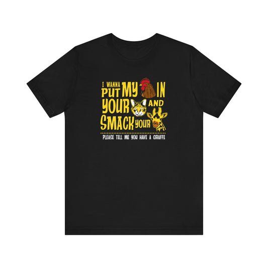 I Wanna Put My (Cock) In Your (Pussy) And Smack Your (Giraffe) - Men's T-Shirt