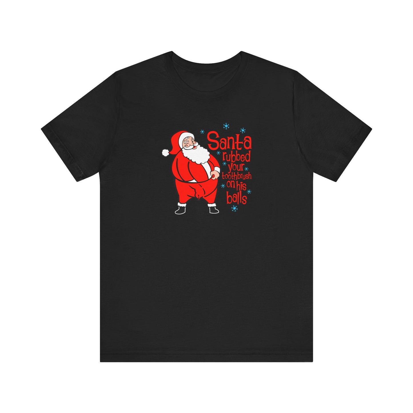 Santa Rubbed Your Toothbrush On His Balls - Men's T-Shirt